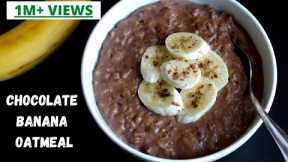 THE BEST OATMEAL RECIPE | HEALTHY JUNK FREE BREAKFAST IDEAS FOR WITH OATS | CHOCOLATE BANANA OATMEAL