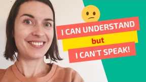 I can understand but I can't speak! | Learn to speak a foreign language