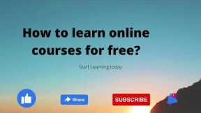 How to learn Online courses for free?