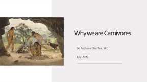 Why We Are Carnivore Slide Presentation, with Dr Anthony Chaffee