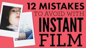 12 Mistakes to Avoid with Instant Photography
