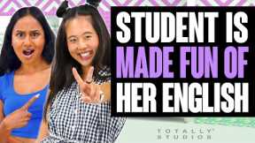 STUDENT gets MADE FUN OF for her LANGUAGE. The Ending is a Surprise. Totally Studios.