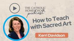 How to Teach with Sacred Art - Kerri Davison podcast