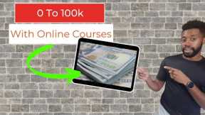 How To Go From $0 To $100,000 Using Online Courses (Part 1)
