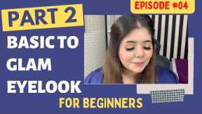 Episode#04 (PART02) Basic to Glam Eye-Look for Beginners | Detailed Tutorial || Glamupwithshifa💞
