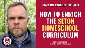 How to Enrich the Seton Homeschool Curriculum