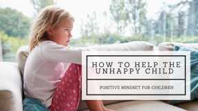 How to Help an Unhappy Child. {Challenging Negative Thinking}