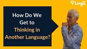 How Do We Get to Thinking in Another Language?