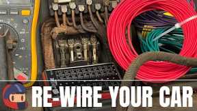 Re-Wire Your Whole Damn Car - How To Do It Correctly & Inexpensively