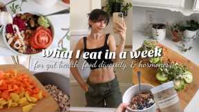 what I eat in a WEEK for good gut health, food diversity, & hormone health | easy & healthy recipes