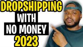 HOW TO START DROPSHIPPING WITH NO MONEY (2023 Beginners Guide)