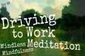 Driving to Work Meditation (Day 89)