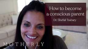 What it means to be a conscious parent | Dr. Shefali Tsabary