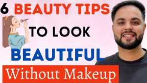6 Beauty Tips to Look Beautiful without Makeup