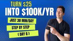 Earn Money Online 2023 Tutorial: Turn $25 Into $100k (Day 6)
