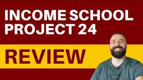 Income School Project 24 Review - Can They Help You Earn Online?