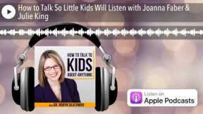 How to Talk So Little Kids Will Listen with Joanna Faber & Julie King