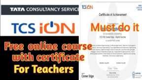 Free online course from TCS for teachers with certificate.Must Apply