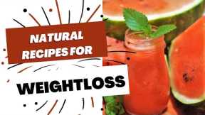 3 NATURAL RECIPES FOR WEIGHTLOSS