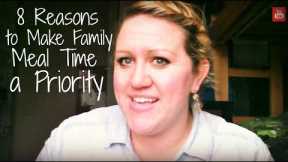8 Reasons to Make Family Meal Time a Priority