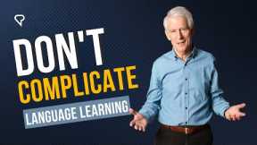DON'T Complicate Language Learning