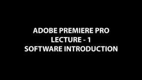 Lecture 1 - Premiere Pro Introduction - Video Editing Free Online Course