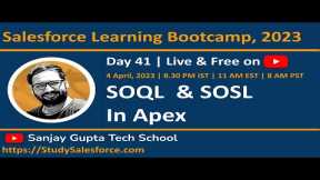 Day 41 | Salesforce Bootcamp 2023 | SOQL and SOSL in Apex | Learn Live with Sanjay Gupta