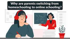 Reasons why parents are switching from homeschooling to online schools