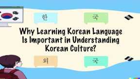 Why Learning Korean Language Is Important in Understanding Korean Culture