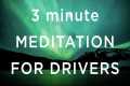 3 Minute Meditation for Drivers