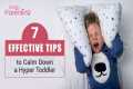 7 Effective Tips to Calm Down a Hyper 