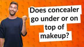Does concealer go under or on top of makeup?