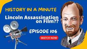 Lincoln's Assassination Caught on Film? History in a Minute (Episode 106)