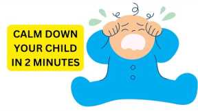 10 Parenting Tips to Calm Down any Child in a Minute