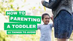 how to: parenting a toddler (12 Things to Avoid)