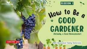 How to Be a Good Gardener (or Homeschooler)