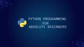 Python Programming for Absolute Beginners - 1 | Introduction and Installing Python