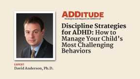 Discipline Strategies for Kids w/ ADHD: How to Manage Challenging Behaviors (David Anderson, Ph.D.)