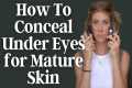 How to Conceal Under Eyes for Mature