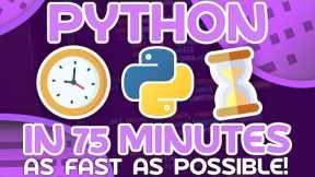 Python As Fast as Possible - Learn Python in ~75 Minutes