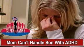 Mom Doesn't Know How To Handle Son With ADHD | Supernanny