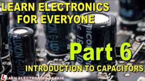 Learn Electronics For Beginners #6 Introduction To Capacitors, How The Work, What They Do