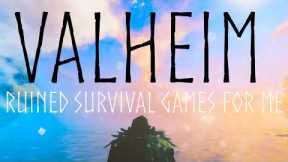Valheim has Ruined Survival Games for me