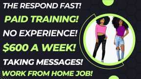 They Respond Fast! Paid Training! No Experience! $600 A Week Taking Messages Work From Home Job