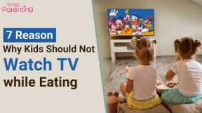 Why Your Kids Should Not Watch TV While Eating?