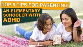 Expert Tips for Parenting ADHD Elementary Schoolers