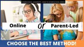 How To Homeschool: Online Classes Or Parent-Led Teaching - Choosing the Best Method!