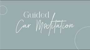🚗 ✨5 - 8 Minute Guided Car Meditation (for your lunch break, pre/post interview or meeting, etc!)