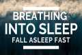 Breathing Into Sleep - Fall Asleep