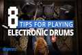 8 Tips For Playing Electronic Drums